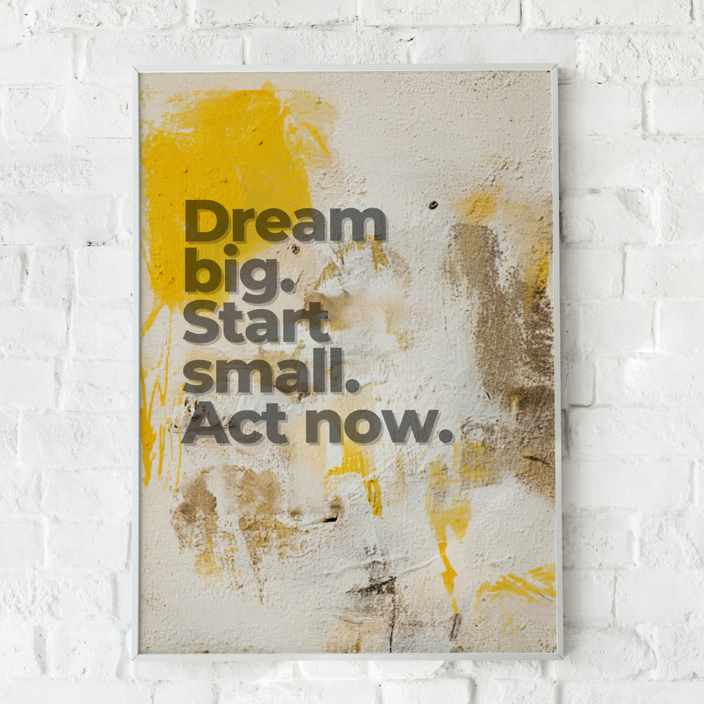 Dream Big Start Small Act Now Quote Print, Motivational Wall Art, Yellow Grey Poster